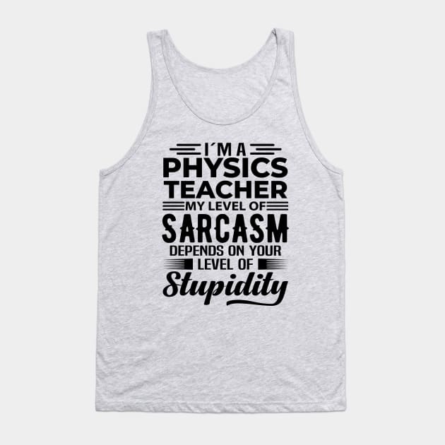 I'm A Physics Teacher Tank Top by Stay Weird